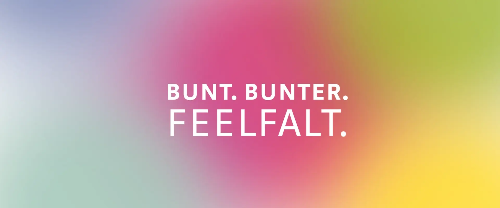 Bunt. Bunter. Feelfalt.